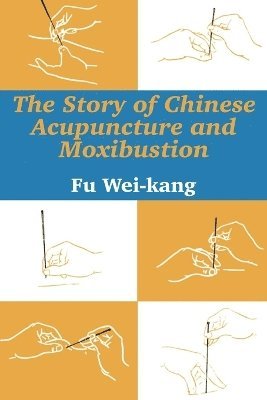 bokomslag Story of Chinese Acupuncture and Moxibustion
