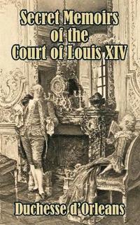 bokomslag Secret Memoirs of the Court of Louis XIV