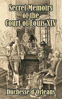 bokomslag Secret Memoirs of the Court of Louis XIV