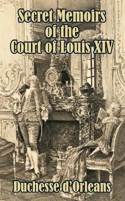 Secret Memoirs of the Court of Louis XIV 1