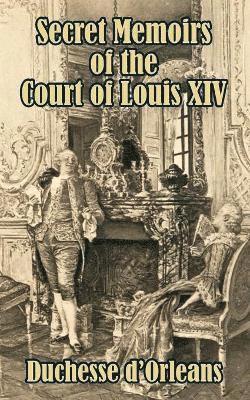 D'Orleans Duchesse - Secret Memoirs of the Court of Louis XIV, Häftad