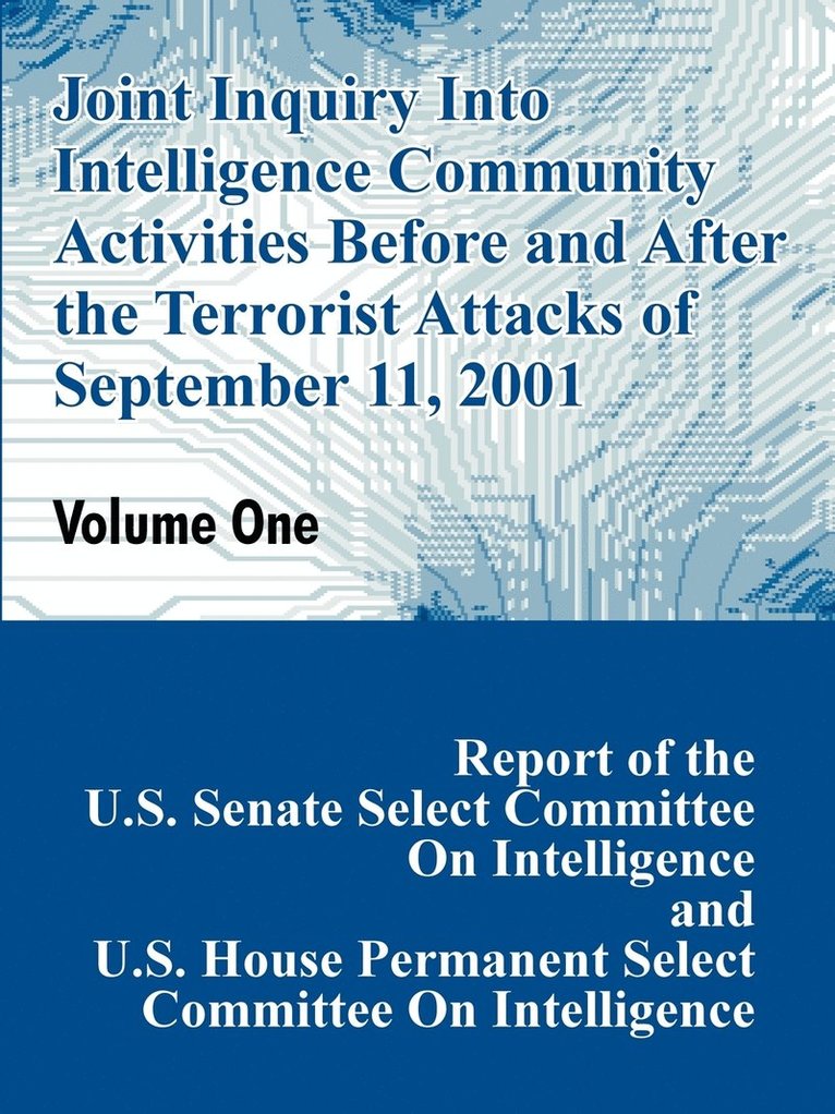 Joint Inquiry Into Intelligence Community Activities Before and After the Terrorist Attacks of September 11, 2001 (Volume One) 1