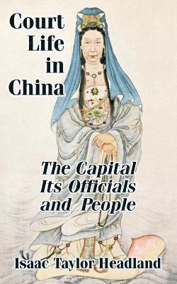 Isaac Taylor Headland - Court Life in China, Häftad