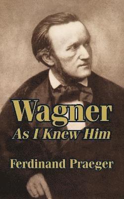Ferdinand Praeger - Wagner As I Knew Him, Häftad