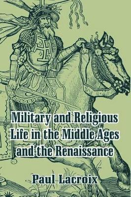 Paul LaCroix - Military and Religious Life in the Middle Ages and the Renaissance, Häftad