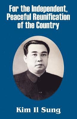 Kim Il Sung - For the Independent, Peaceful Reunification of the Country, Häftad