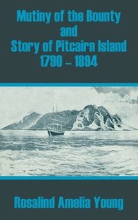 bokomslag Mutiny of the Bounty and Story of Pitcairn Island 1790 - 1894