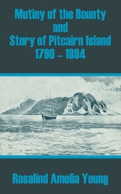 Mutiny of the Bounty and Story of Pitcairn Island 1790 - 1894 1