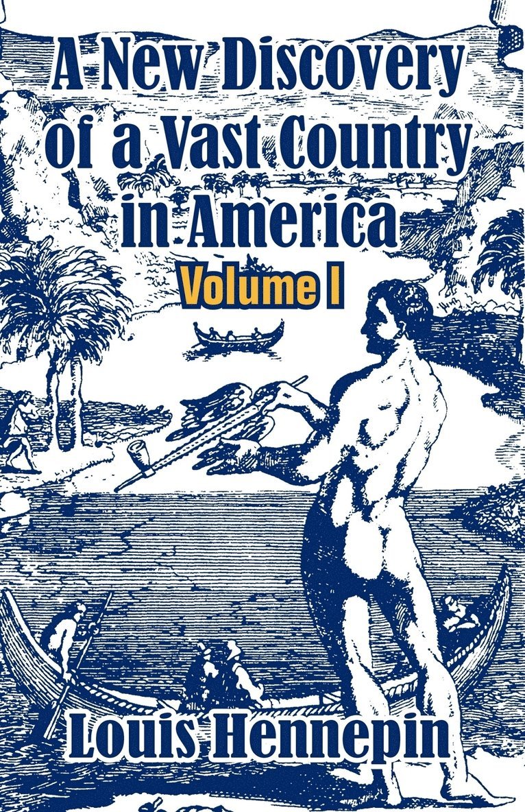 Louis Hennepin - New Discovery of a Vast Country in America (Volume I), Häftad