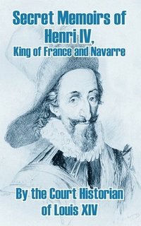 bokomslag Secret Memoirs of Henri IV., King of France and Navarre
