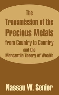 bokomslag The Transmission of the Precious Metals from Country to Country and the Mercantile Theory of Wealth