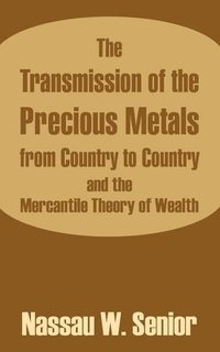 bokomslag Transmission of the Precious Metals from Country to Country and the Mercantile Theory of Wealth