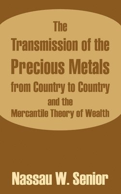 bokomslag Transmission of the Precious Metals from Country to Country and the Mercantile Theory of Wealth