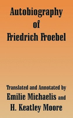 Friedrich Froebel - Autobiography of Friedrich Froebel, Häftad