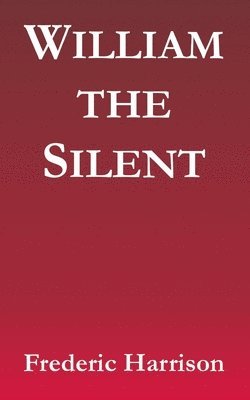 Frederic Harrison - William the Silent, Häftad