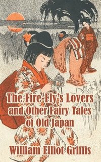 bokomslag The Fire-Fly's Lovers and Other Fairy Tales of Old Japan