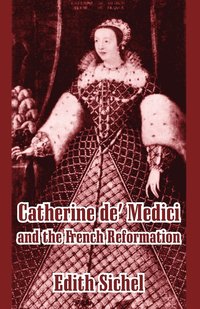 bokomslag Catherine de' Medici and the French Reformation