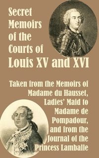 bokomslag Secret Memoirs of the Courts of Louis XV and XVI