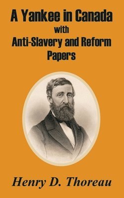 Henry D Thoreau - Yankee in Canada with Anti-Slavery and Reform Papers, Häftad