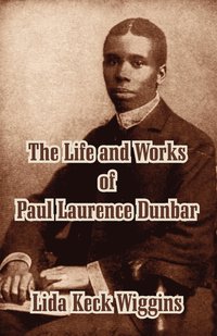 bokomslag The Life and Works of Paul Laurence Dunbar