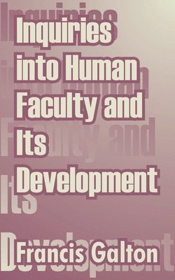 bokomslag Inquiries into Human Faculty and Its Development