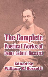 bokomslag The Complete Poetical Works of Dante Gabriel Rossetti