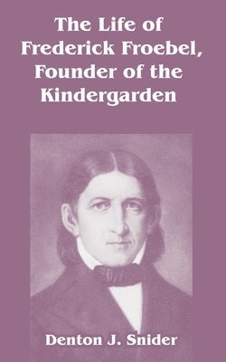 The Life of Frederick Froebel, Founder of the Kindergarden 1
