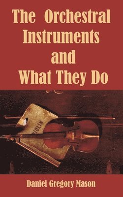 Daniel Gregory Mason - Orchestral Instruments and What They Do, Häftad
