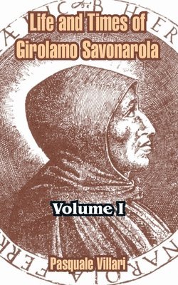 Life and Times of Girolamo Savonarola 1
