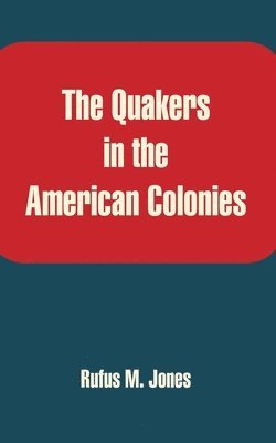 Rufus M Jones - Quakers in the American Colonies, Häftad