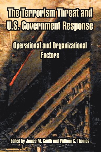 James M Smith, William C Thomas - Terrorism Threat and U.S. Government Response, Häftad