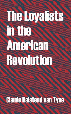 bokomslag Loyalists in the American Revolution