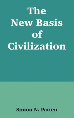 Simon N Patten - New Basis of Civilization, Häftad