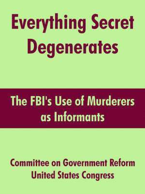 Committee on Government Reform, United States Congress - Everything Secret Degenerates, Häftad