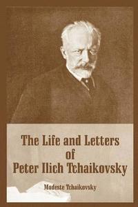 bokomslag Life and Letters of Peter Ilich Tchaikovsky