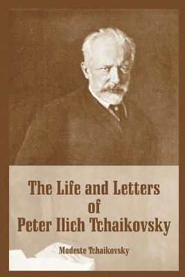 bokomslag Life and Letters of Peter Ilich Tchaikovsky