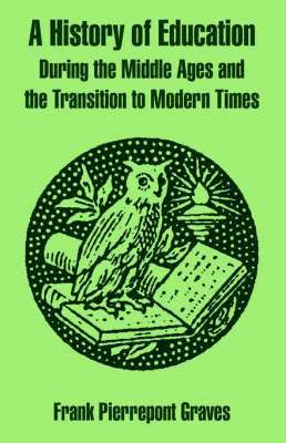 A History of Education During the Middle Ages and the Transition to Modern Times 1