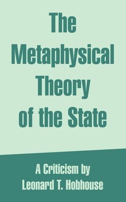Leonard Trelawney Hobhouse - Metaphysical Theory of the State, Häftad