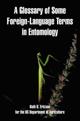 Ruth O Ericson, Us Department of Agriculture, Ruth O. Ericson, O. Ericson, Ruth, US Department of Agriculture, Us Department Of Agriculture - Glossary of Some Foreign-Language Terms in Entomology, Häftad