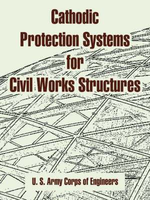 U S Army Corps of Engineers - Cathodic Protection Systems for Civil Works Structures, Häftad