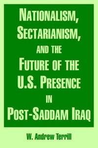 bokomslag Nationalism, Sectarianism, and the Future of the U.S. Presence in Post-Saddam Iraq