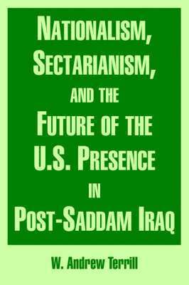 Nationalism, Sectarianism, and the Future of the U.S. Presence in Post-Saddam Iraq 1