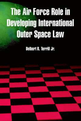 Delbert R Terrill Jr, Jr. Terrill, Delbert R., Delbert R. Jr. Terrill - Air Force Role in Developing International Outer Space Law, Häftad