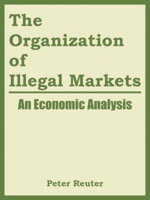 The Organization of Illegal Markets 1