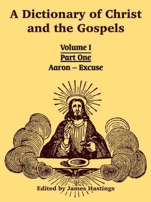 A Dictionary of Christ and the Gospels 1