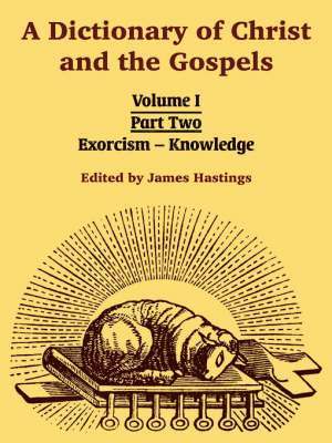 A Dictionary of Christ and the Gospels 1