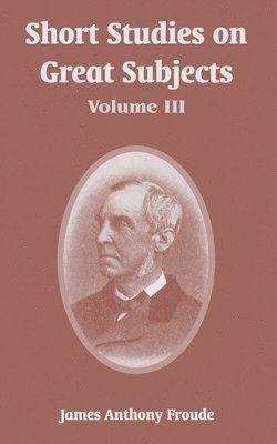 James Anthony Froude, Anthony Froude, James - Short Studies on Great Subjects, Häftad