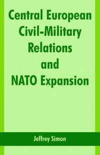 bokomslag Central European Civil-Military Relations and NATO Expansion