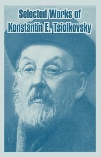 bokomslag Selected Works of Konstantin E. Tsiolkovsky