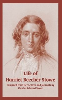bokomslag Life of Harriet Beecher Stowe (From Her Letters and Journals)